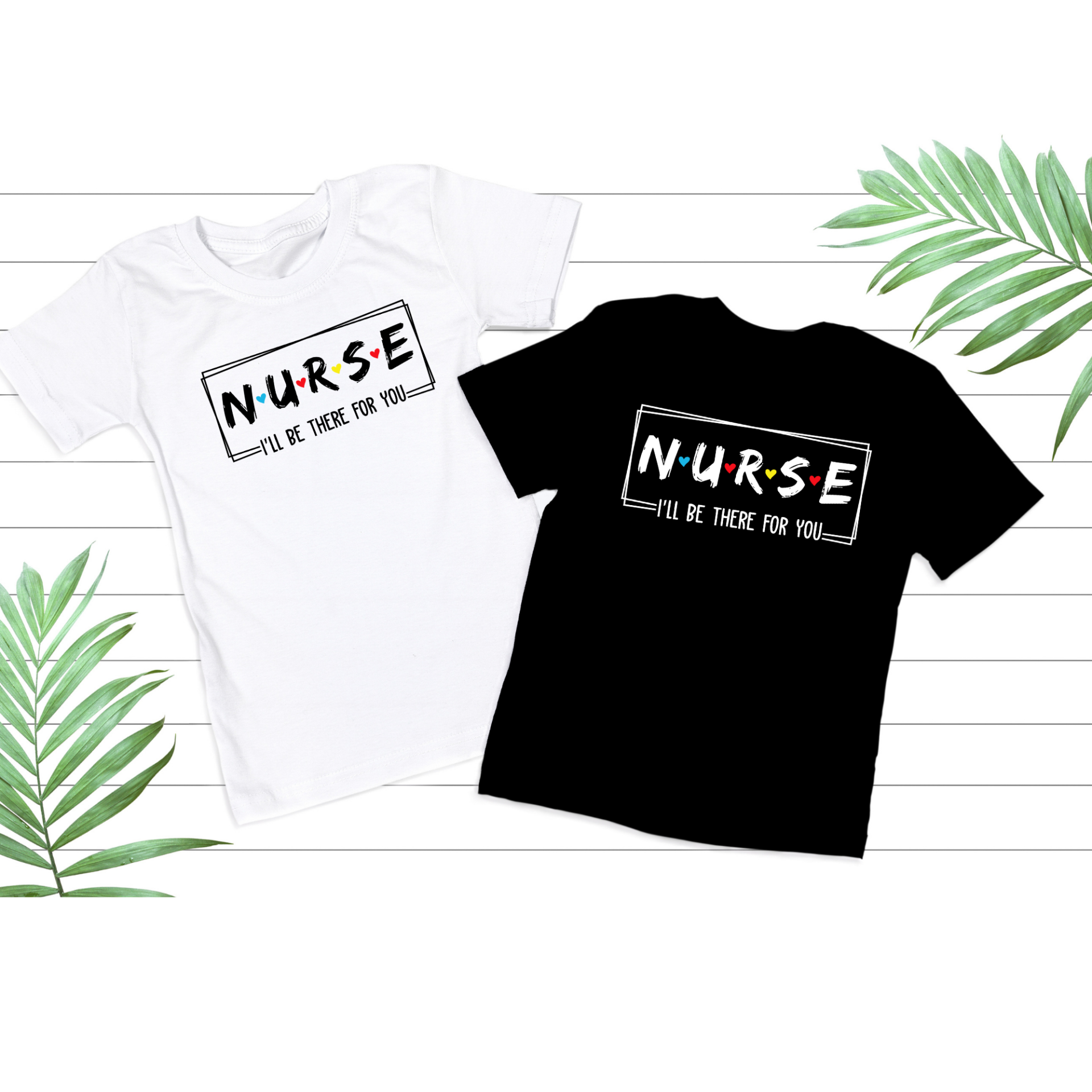 Nurse- I’ll be there for you