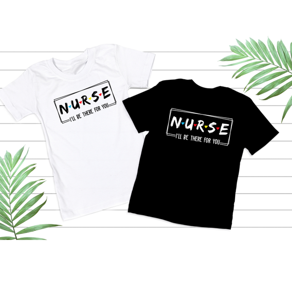 Nurse- I’ll be there for you