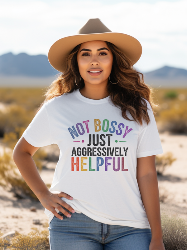 Not Bossy Just Aggressively Helpful