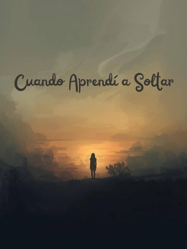 Cuando aprendí a soltar