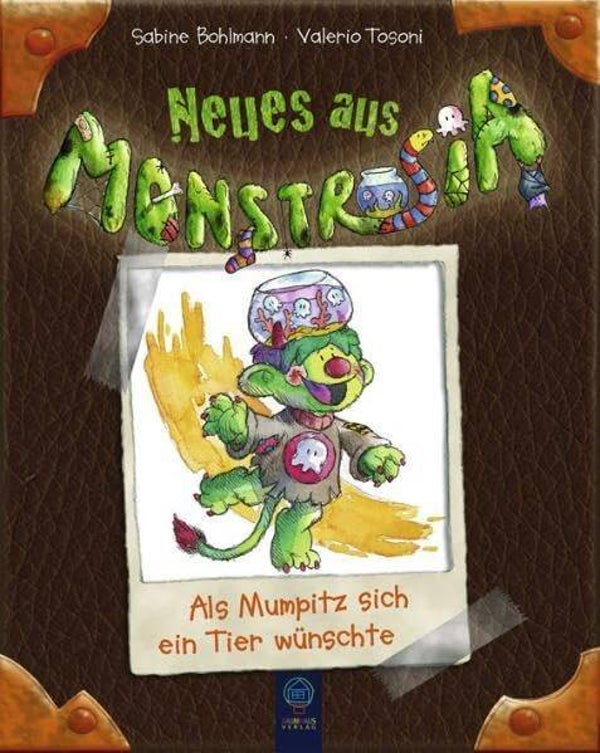 BAUMHAUS VERLAG Neues aus Monstrosia - : Als Mumpitz sich ein Tier wünschte