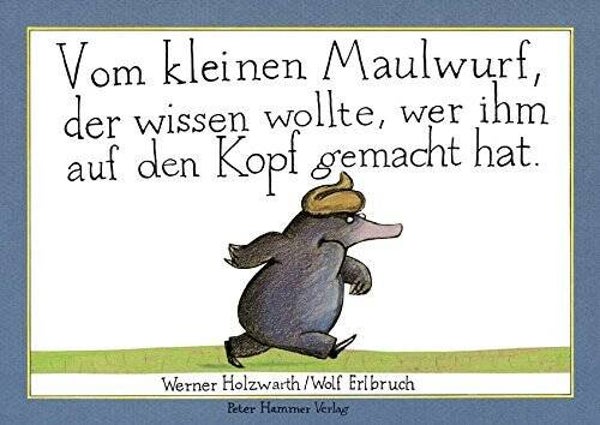 Peter Hammer Verlag Vom kleinen Maulwurf ,der wissen wollte,wer ihn auf den Kopf gemacht hat
