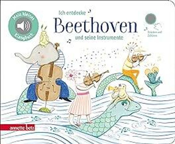 ANNETTE BETZ Ich entdecke Beethoven und seine Instrumente-Klangbuch
