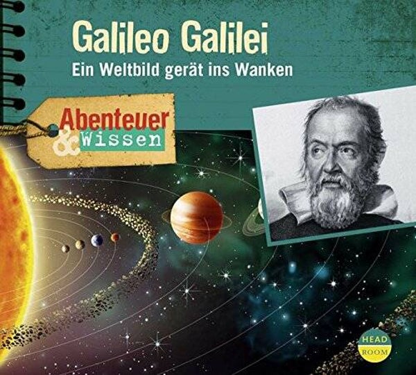 HEAD ROOM Abenteuer & Wissen Galileo Galilei,ein Weltbild gerät ins Wanken