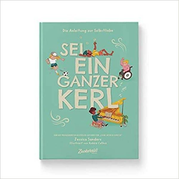 ZUCKERSÜß VERLAG :Sei ein ganzer Kerl: Die Anleitung zur Selbstliebe.