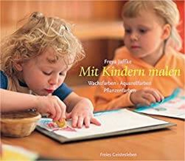 FREIES GEISTESLEBEN Mit Kindern malen: Wachsfarben, Aquarellfarben, Pflanzenfarben (Arbeitsmaterial aus den Waldorfkindergärten)