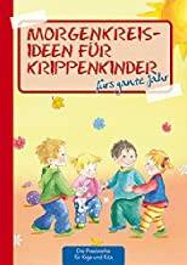 KAUFMANN Morgenkreisideen für Krippenkinder fürs ganz Jahr-Die Praxisreihe für Kiga und Kita