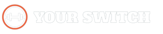 YOUR SWITCH