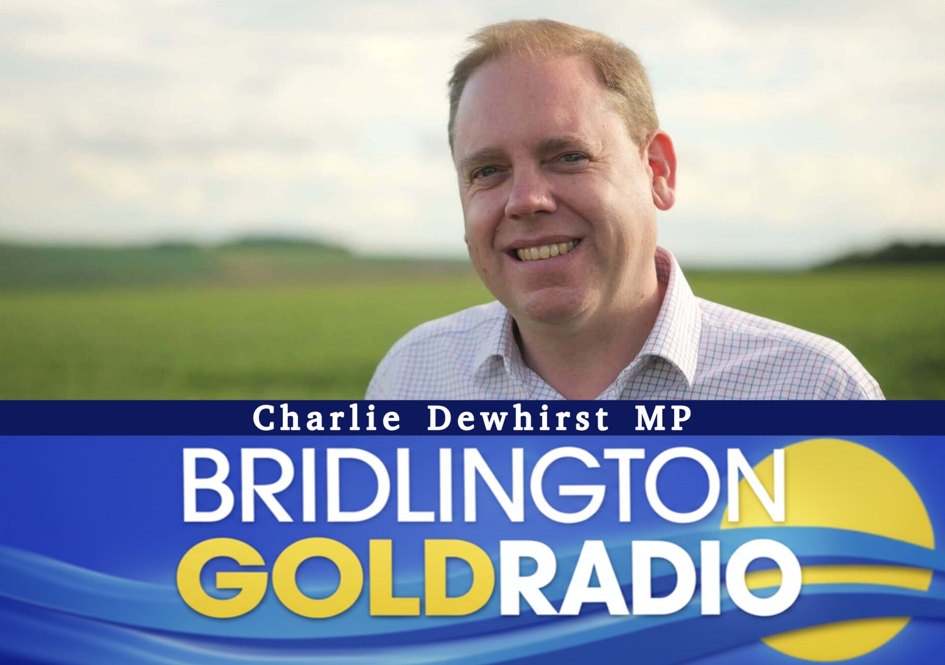 Charlie Dewhirst, MP for Bridlington and the Wolds
