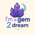 I&#039;m a Gem 2 Dream