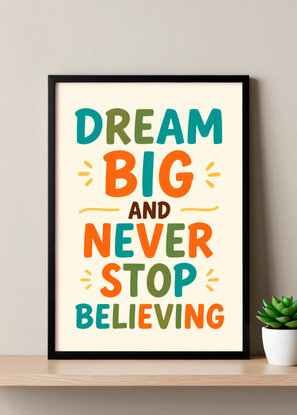 Dream Big and Never Stop Believing Framed Art Print
