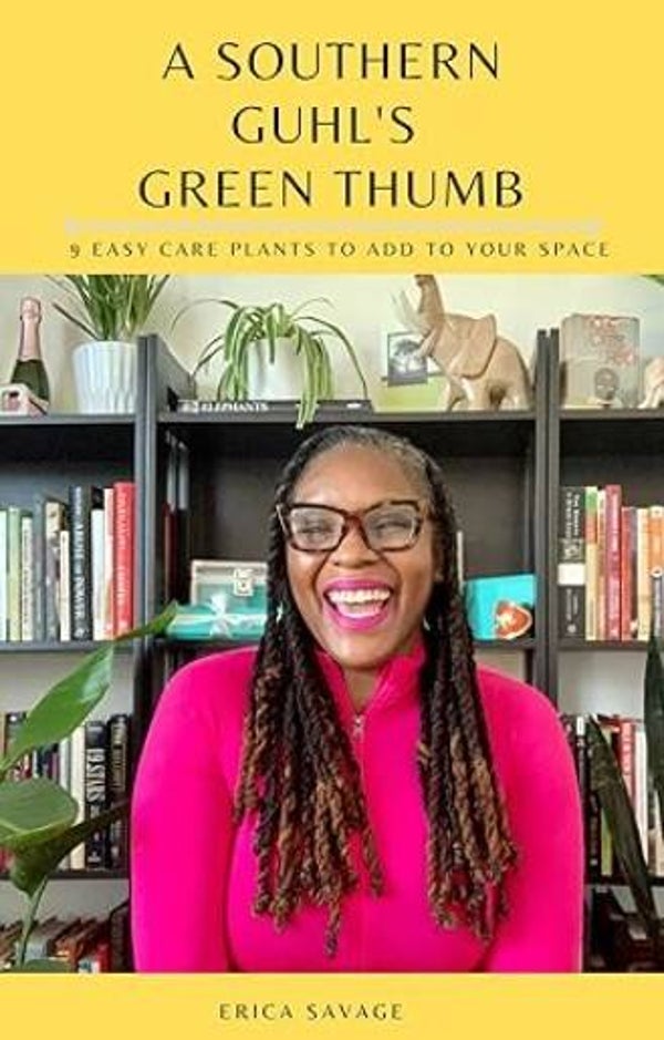 A SOUTHERN GUHL'S GREEN THUMB: 9 Easy Care Plants to Add to Your Space By: Erica Savage