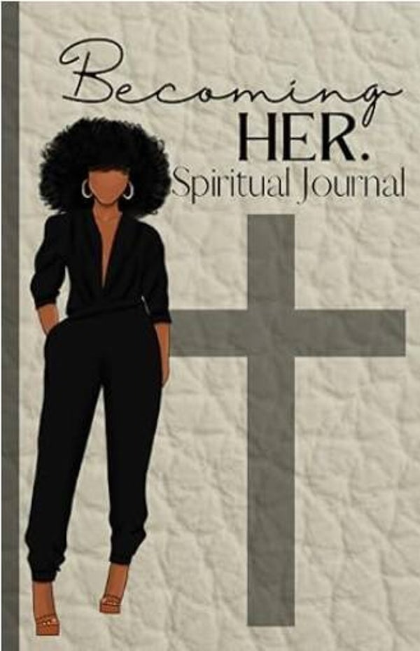 Becoming Her Spiritual Journal Christian Journal for Black Women, Teens & Girls             By: Alexandria Taylor