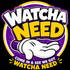 Watcha Need