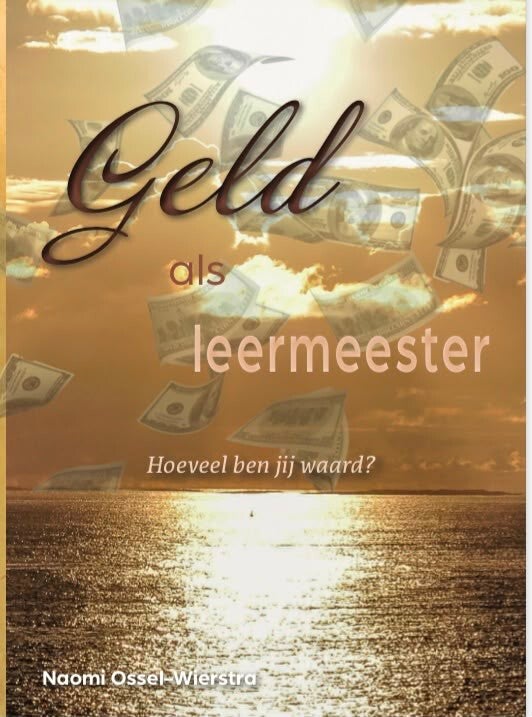 Geld als leermeester - Hoeveel ben jij waard? -  Naomi Ossel Wierstra