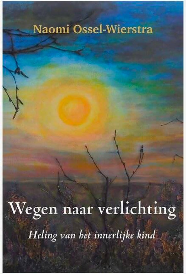 Wegen naar Verlichting- Heling van het innerlijke kind - Naomi Ossel Wierstra
