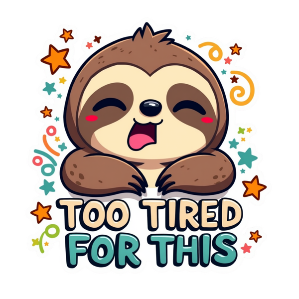 Too Tired For This Die Cut Sticker