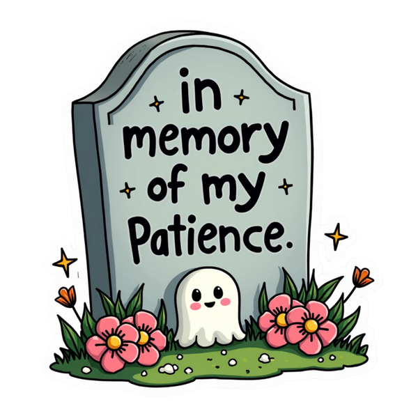 In Memory of My Patience Die Cut Sticker