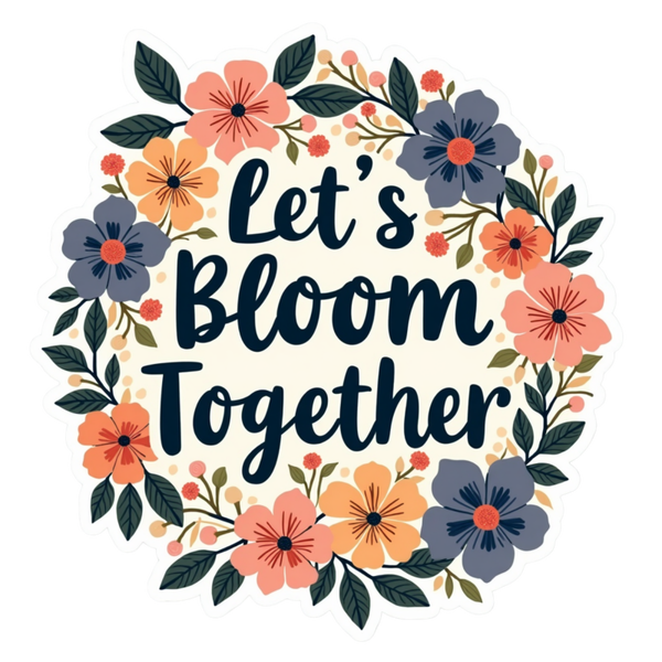 Let's Bloom Together Spiritual Sticker