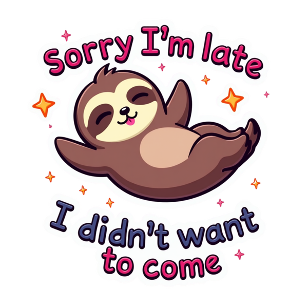Sorry I'm late I didn't want to Come Die Cut Sticker