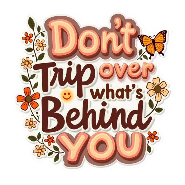 Don't Trip over what's Behind You Spiritual Sticker