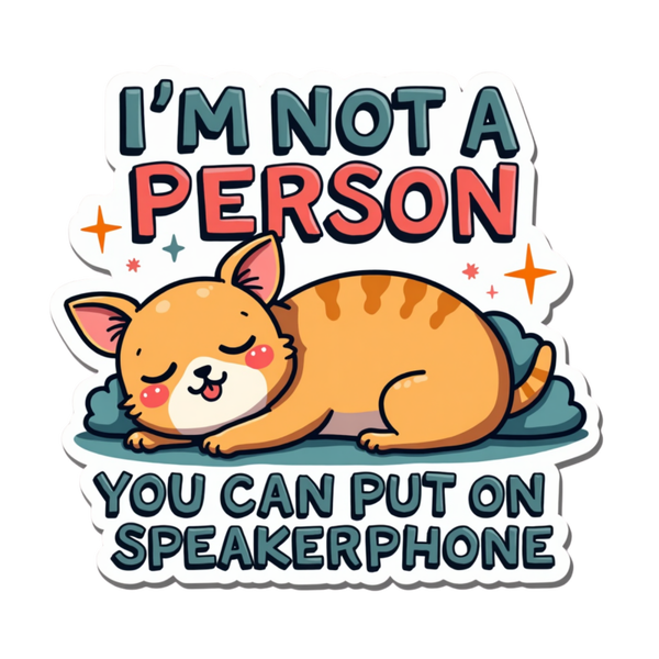 I'm not a Person You can put on Speakerphone Die Cut Sticker