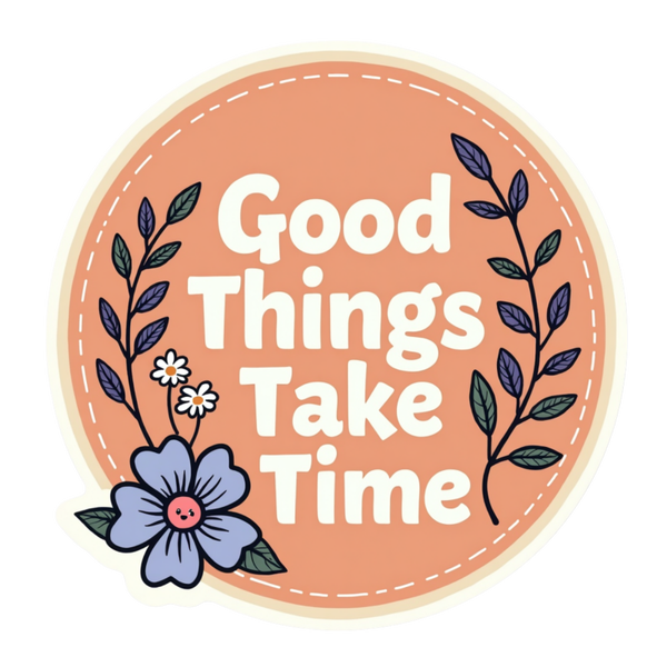Good Things Take Time Spiritual Sticker
