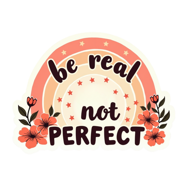 Be Real Not Perfect Spiritual Sticker