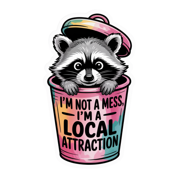 I'm Not a Mess I'm a Local Attraction Die Cut Sticker
