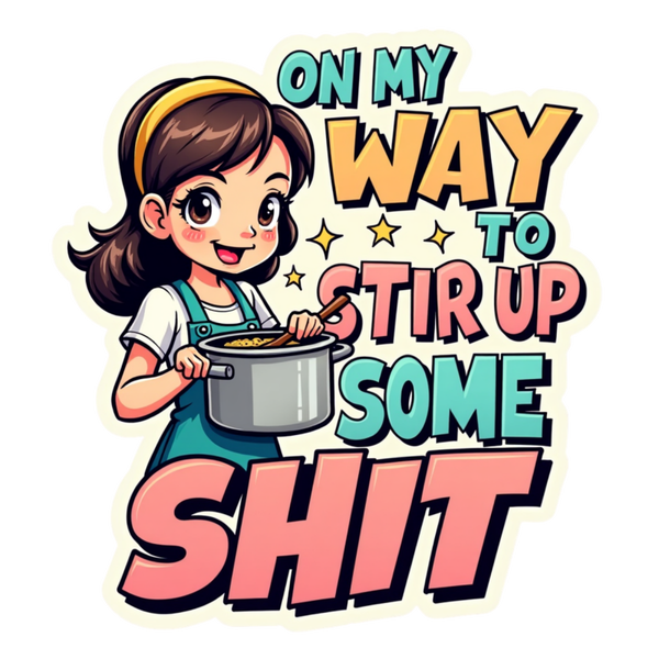 On My Way to Stir Up Some Sh_t Die Cut Sticker