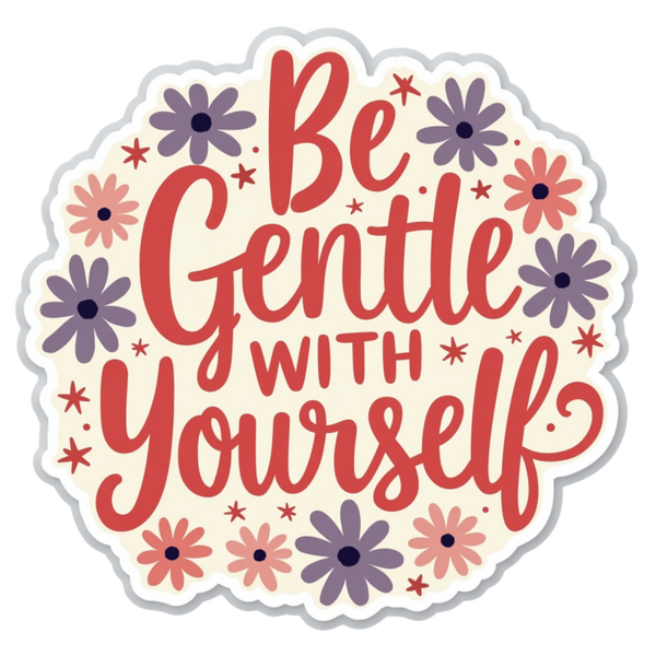 Be gentle with Yourself Spiritual Sticker