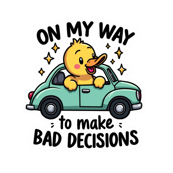 On my way to make bad Deisions Die Cut Sticker