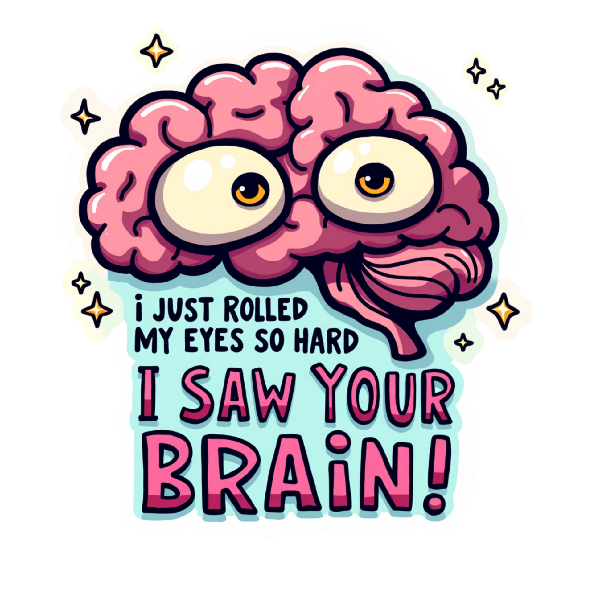 I just Rolled My Eyes So Hard I saw your Brain Die Cut Sticker