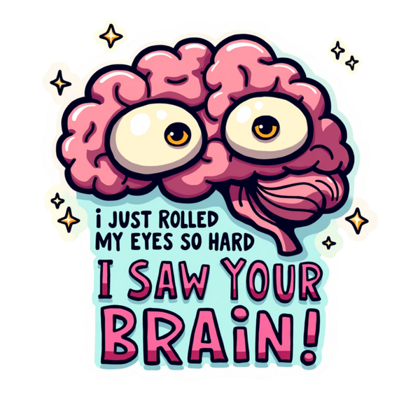 I just Rolled My Eyes So Hard I saw your Brain Die Cut Sticker