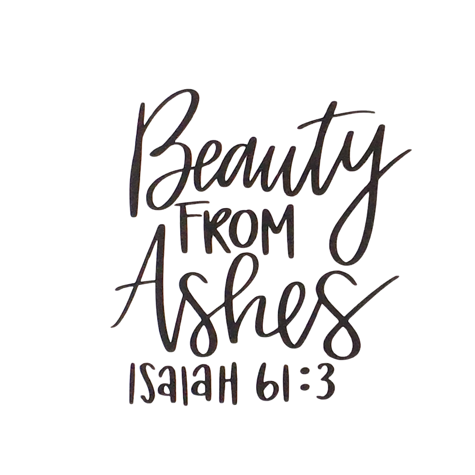Beauty From Ashes Decal
