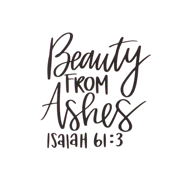 Beauty From Ashes Decal
