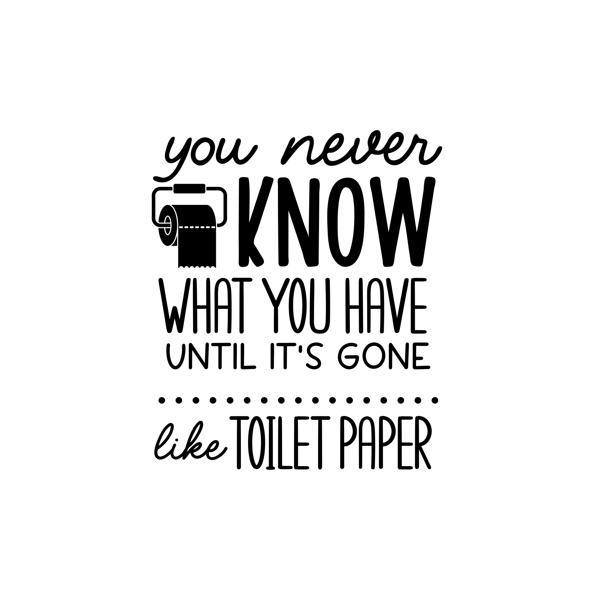 You Never Know What You Have Until it's gone Bathroom Decal