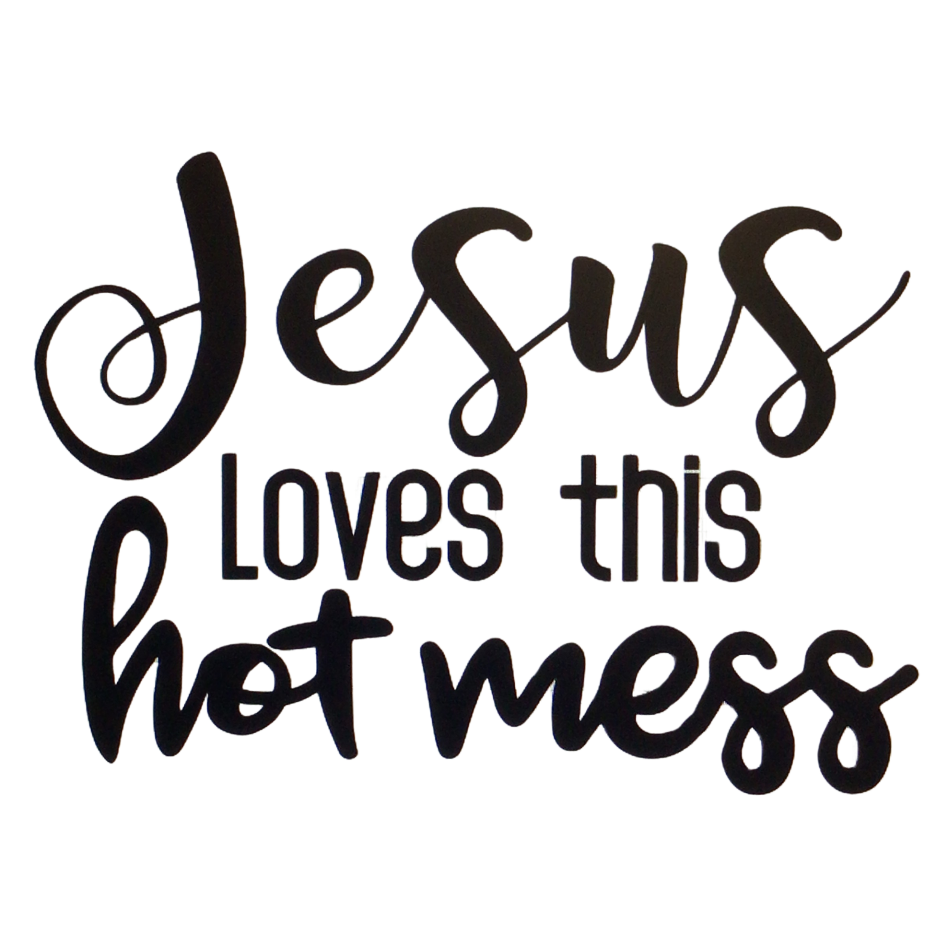 Jesus loves this hot mess decal