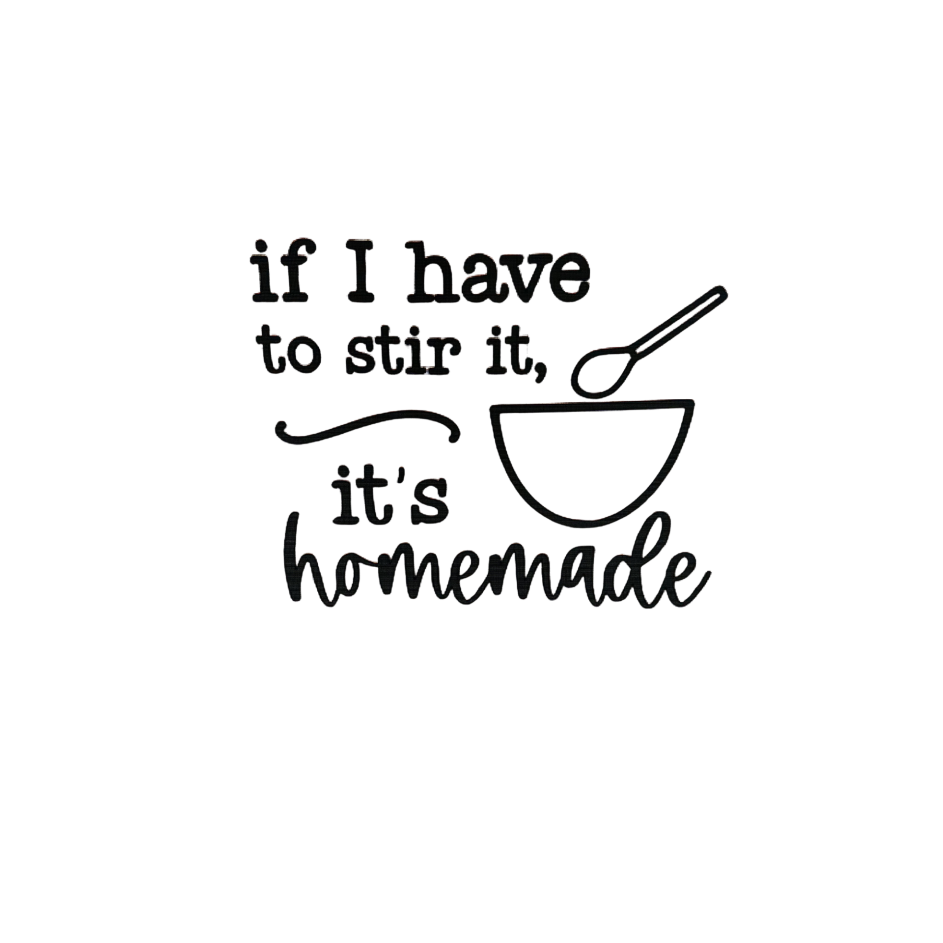 If I have to stir it, It's Homemade