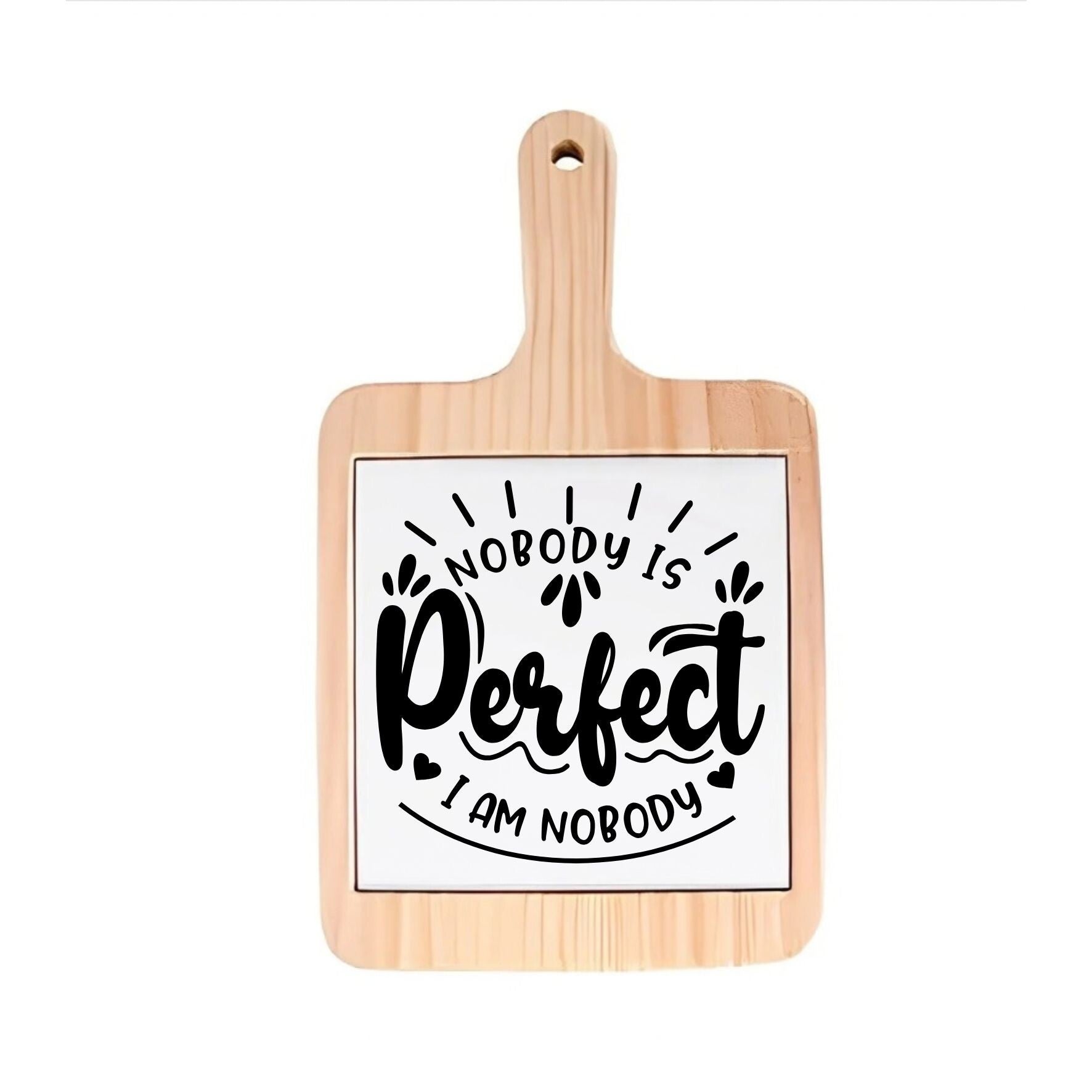Decoratieve borrelplank - Nobody is perfect, i am nobody - spreuktegel