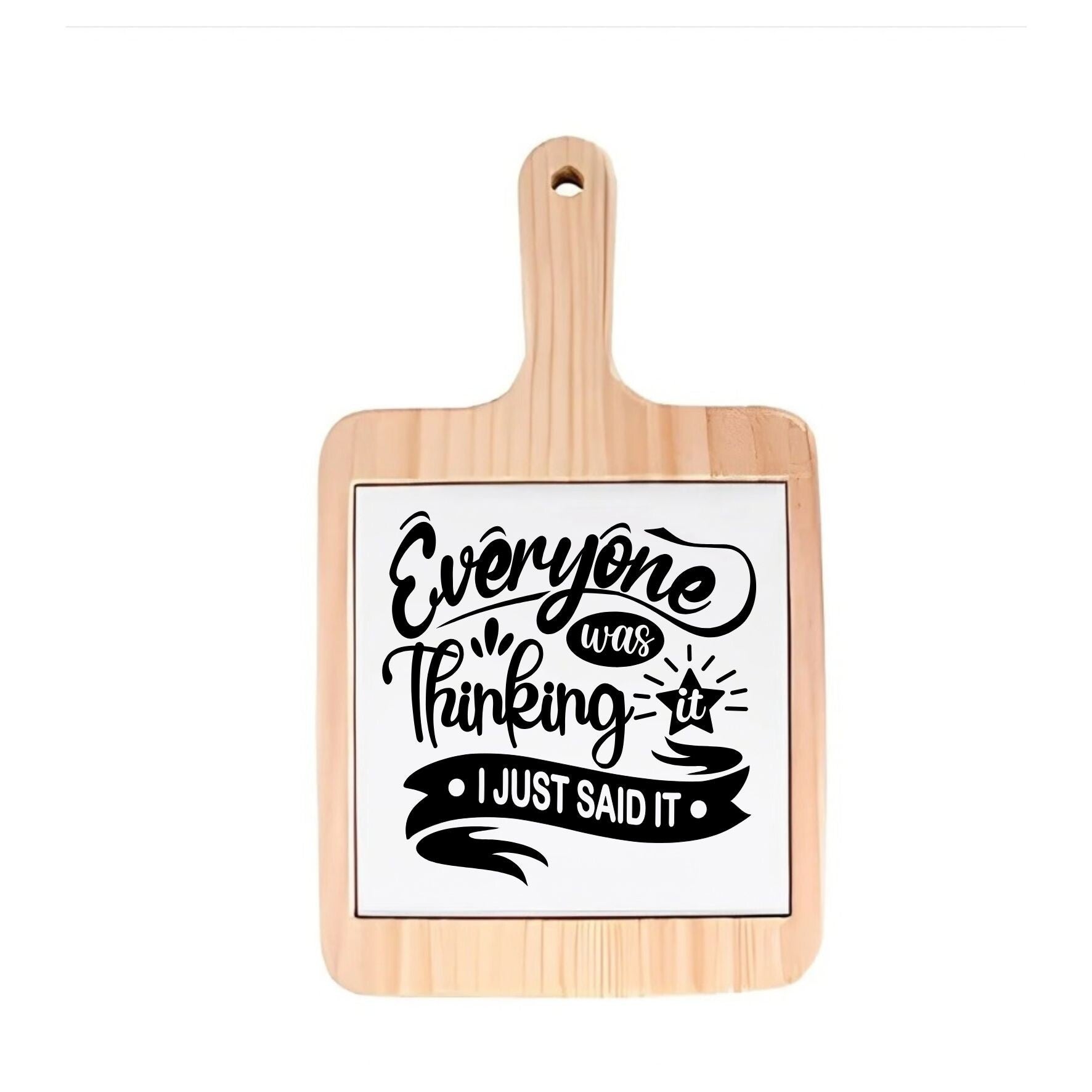 Decoratieve borrelplank - Everyone was thinking it, i just said it - spreuktegel