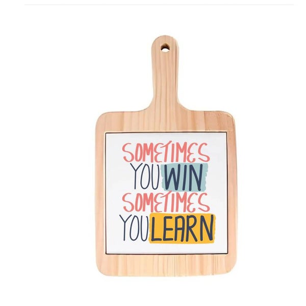Decoratieve borrelplank - Sometimes you win, sometimes you learn - spreuktegel