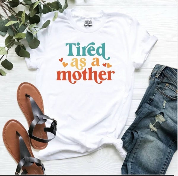 Tired As A Mother T-Shirt