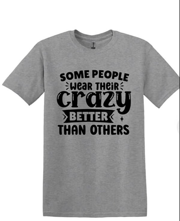 Some People Wear Their Crazy Better Than Others T-Shirt