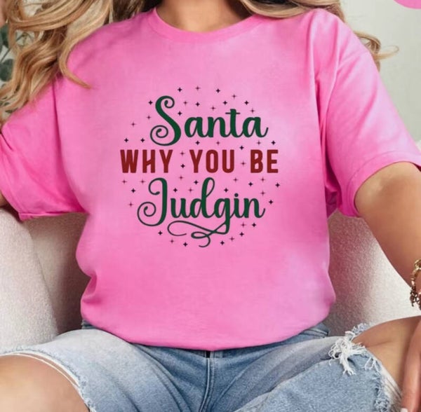 Santa Why You Be Judgin T-Shirt
