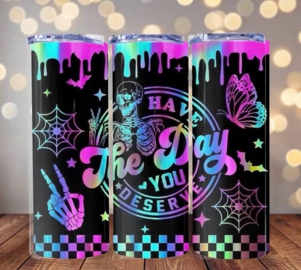 Have The Day You Deserve Tumbler