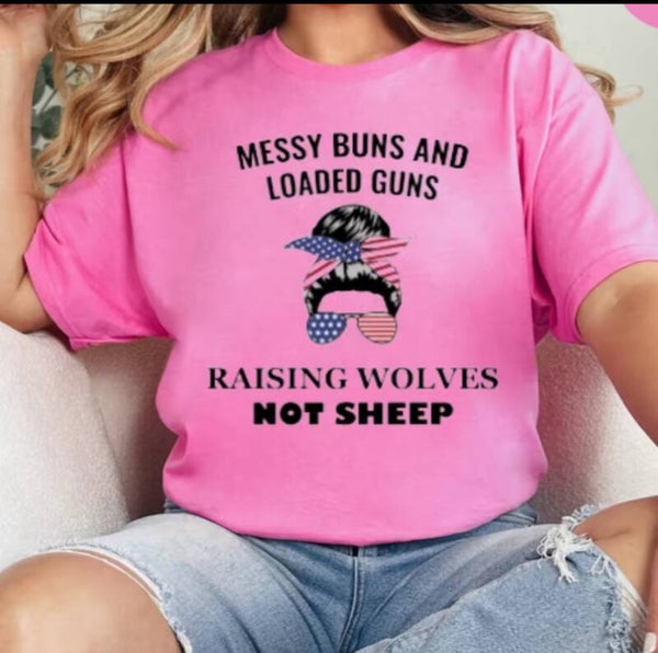 Messy Bun And Loaded Guns Raising Wolves Not Sheep T-Shirt