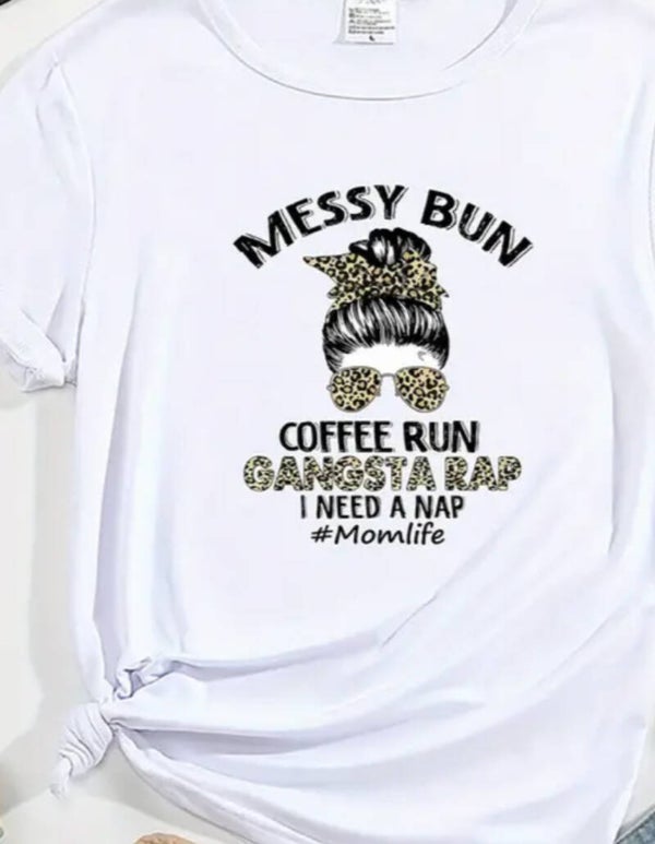 Messy Bun, Coffee Run,Gangsra Rap I Need A Nap # Mom Life