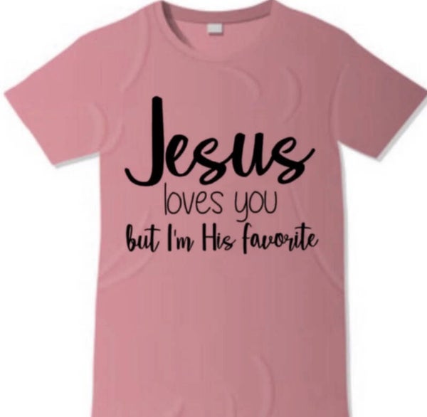 Jesus Loves you But I’m his Favorite T-Shirt