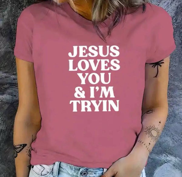 Jesus Loves You & I’m Trying T-Shirt